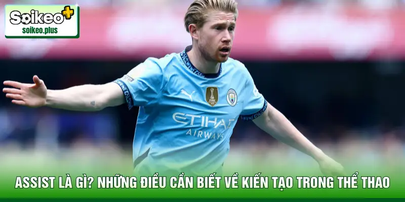 Assist Là Gì? Những Điều Cần Biết Về Kiến Tạo Trong Thể Thao