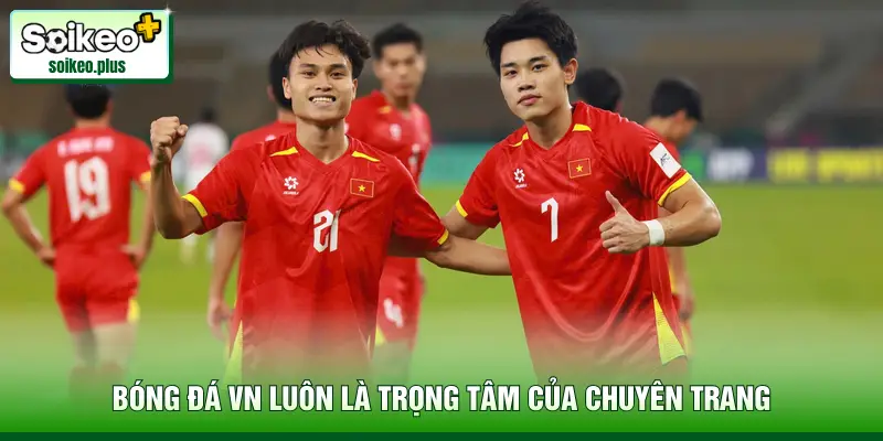 Bóng đá VN luôn là trọng tâm của chuyên trang