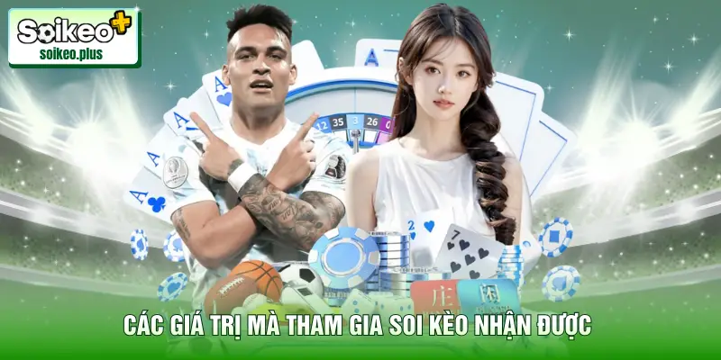 Các giá trị mà tham gia Soi Kèo nhận được 