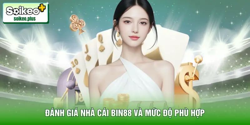Đánh giá nhà cái Bin88 và mức độ phù hợp