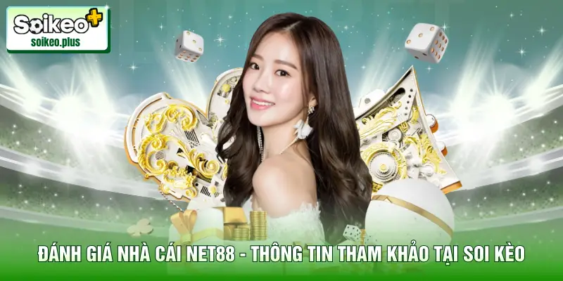 Đánh Giá Nhà Cái Net88 - Thông Tin Tham Khảo Tại Soi Kèo