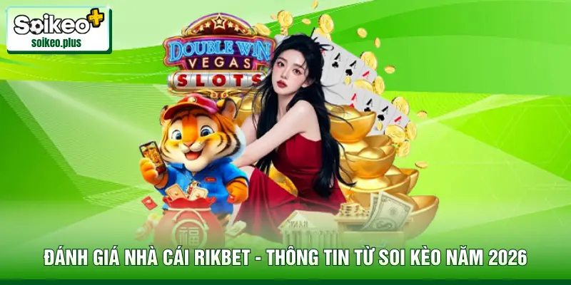 Đánh Giá Nhà Cái Rikbet - Thông Tin Từ Soi Kèo Năm 2026