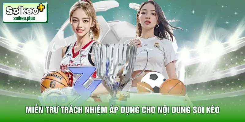 Miễn Trừ Trách Nhiệm áp dụng cho nội dung Soi Kèo