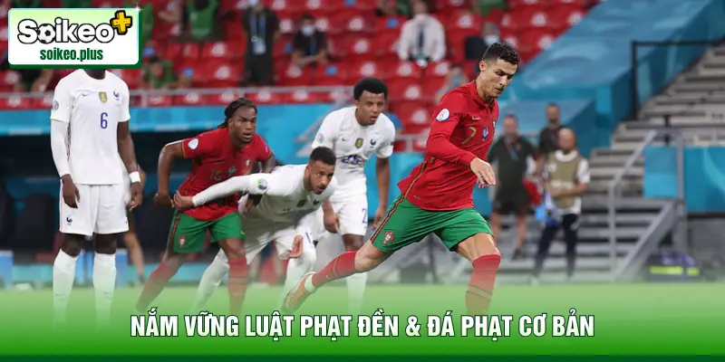 Nắm vững luật phạt đền & đá phạt cơ bản