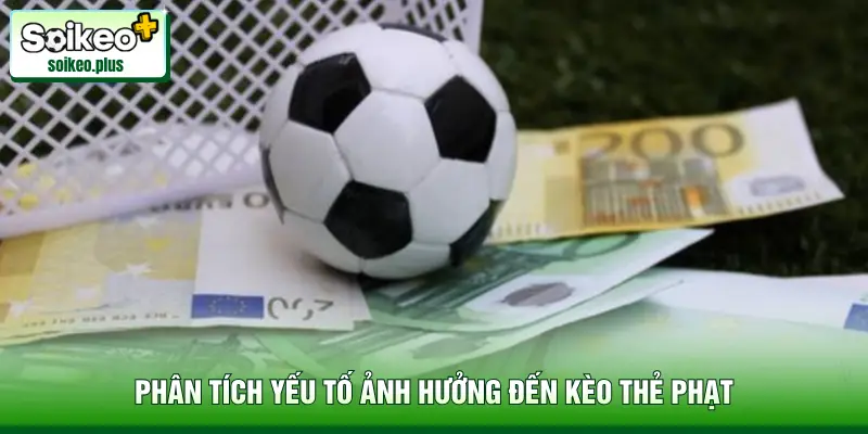 Phân tích yếu tố ảnh hưởng đến kèo thẻ phạt