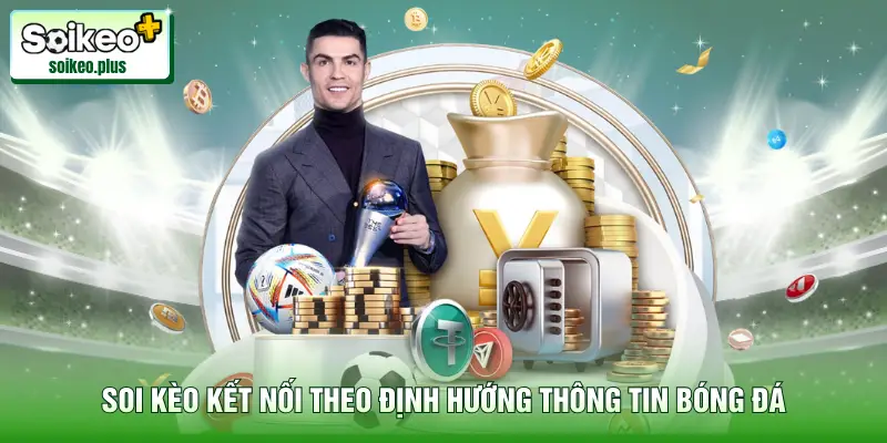 Soi Kèo kết nối theo định hướng thông tin bóng đá